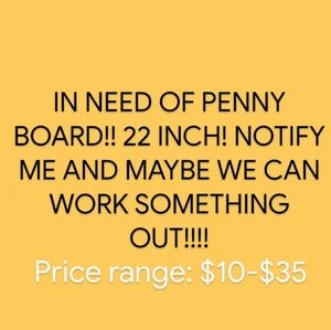 ISO PENNY BOARD!!